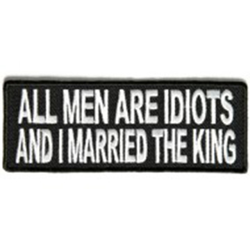 All Men Are Idiots And I Married The King Patch Embroidered funny tab patch heat seal backing