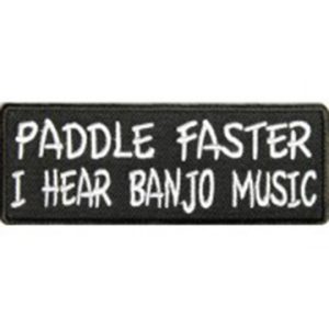 Paddle Faster I Hear Banjo Music Patch Embroidered funny tab patch