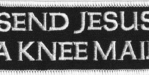 Send Jesus A Knee Mail Christian Patch Embroidered biker patch heat seal backing