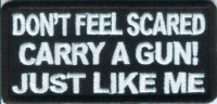 Don't Feel Scared Carry A Gun Just Like Me Embroidered biker tab patch