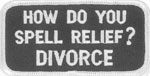 How Do You Spell Relief - Divorce Patch biker patch heat seal backing