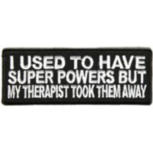 I Used To Have Superpowers But, My Therapist Took Them Away Patch