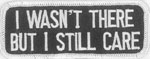 I Wasn't There But I Still Care biker tab patch heat seal backing