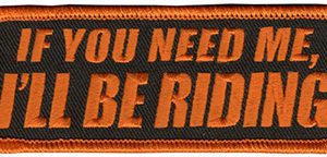 If You Need Me I'll Be Riding Patch Embroidered funny tab patch heat seal backing