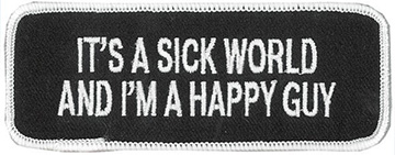 It's A Sick World And I'm A Happy Guy Patch Embroidered funny tab patch heat seal backing