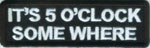 It's 5 O'Clock Some Where Patch Embroidered biker tab patch heat seal backing