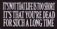 It's Not That Life Is Too Short It's That Your Dead For So Long patch