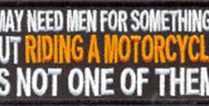 I May Need Men For Somethings But Riding A Motorcycle Is Not One Of Them