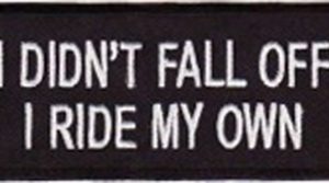 I Didn't Fall Off I Ride My Own Patch Embroidered biker patch heat seal backing