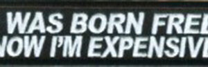 I Was Born Free Now I'm Expensive biker patch heat seal backing