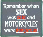 Remember When Sex Was Safe And Motorcycles Where Dangerous tab patch